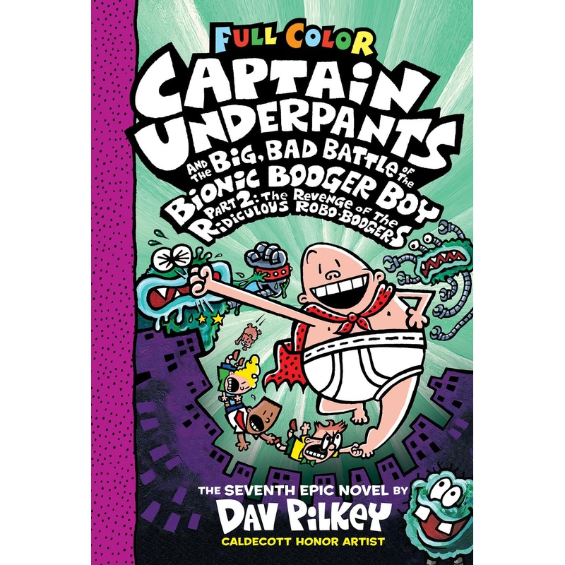 Captain Underpants and the Big, Bad Battle of the Bionic Booger Boy, Part 2: The Revenge of the Ridiculous Robo-Boogers: Color Edition (Captain Underpants #7)
